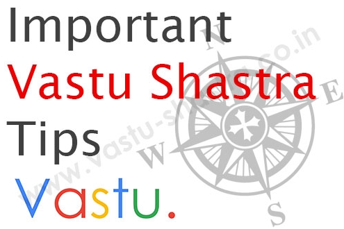 Vastu Shastra Tips, Vastu Tips, Vastu Tips for Home, Vastu Tips for Office, Vastu Tips for Factory or Industry, Important Vastu Tips, Vastu tips for Daily Life, Important Vastu Shastra Tips, Vastu Shastra Tips for Home